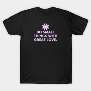 Do Small Things With Great Love T-Shirt